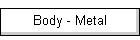 Body - Metal
